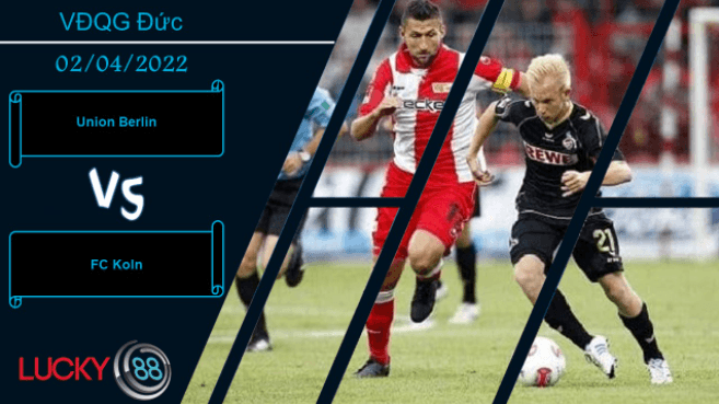 LUCKY88 Union Berlin vs FC Koln ,  Nhận định bóng đá 31/03/2022,  Tận dụng triệt để