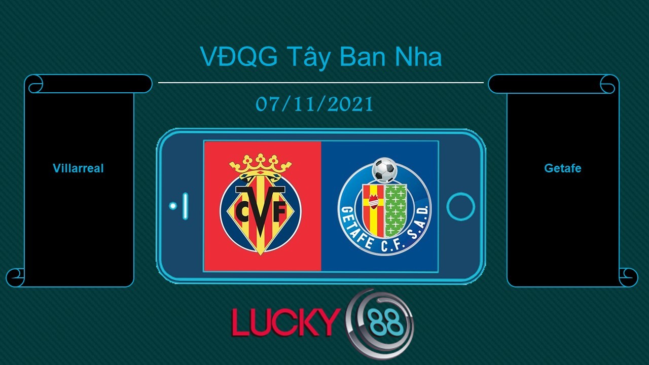 LUCKY88 Villarreal vs Getafe , Tip bóng đá miễn phí ngày 07/11/2021