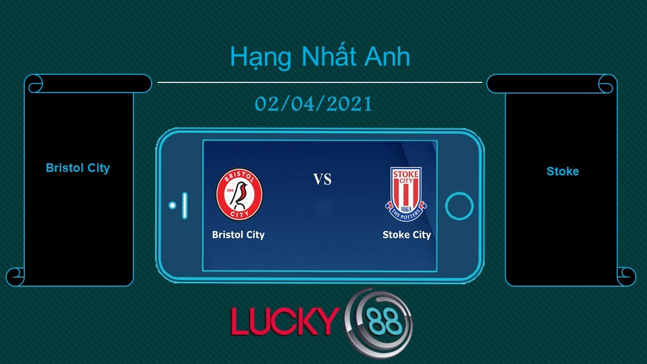 LUCKY88 Bristol City vs Stoke , Tip bóng đá miễn phí ngày 02/04/2021