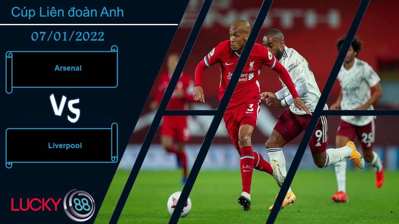 LUCKY88 Arsenal vs Liverpool,  Nhận định bóng đá 07/01/2022, Tận dụng lợi thế