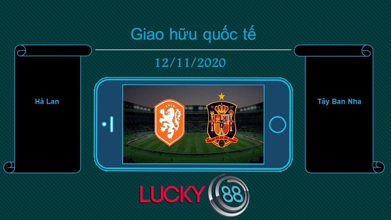 LUCKY88 Hà Lan vs Tây Ban Nha, Tip bóng đá miễn phí ngày 12/11/2020