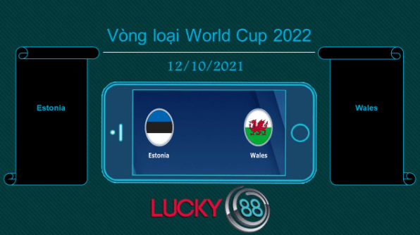 LUCKY88 Estonia vs Wales , Tip bóng đá miễn phí ngày 12/10/2021