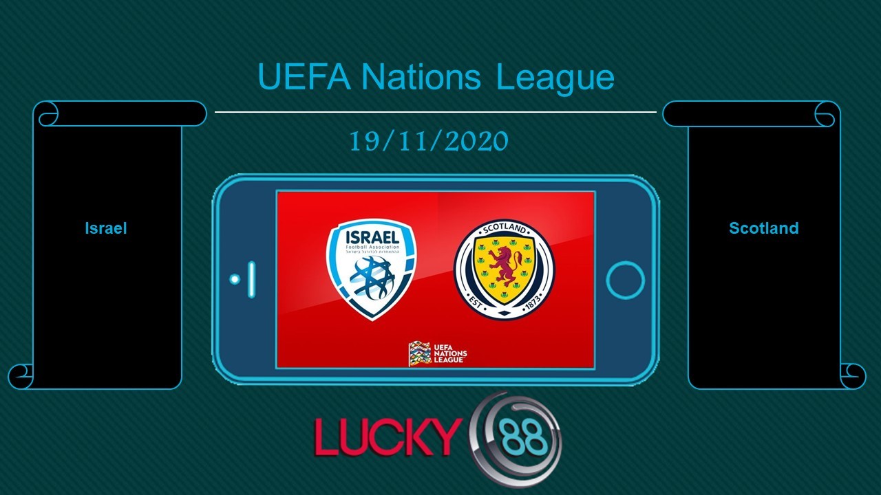 LUCKY88 Israel vs Scotland , Tip bóng đá miễn phí ngày 19/11/2020