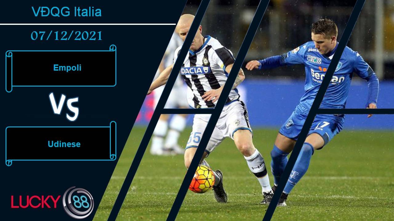 LUCKY88 Empoli vs Udinese, Nhận định bóng đá 07/12/2021, Bỏ xa nhóm xuống hạng