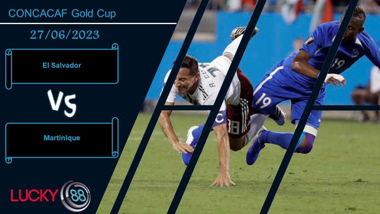 LUCKY88 El Salvador vs Martinique,  Nhận định bóng đá 27/06/2023, Tận dụng thời cơ