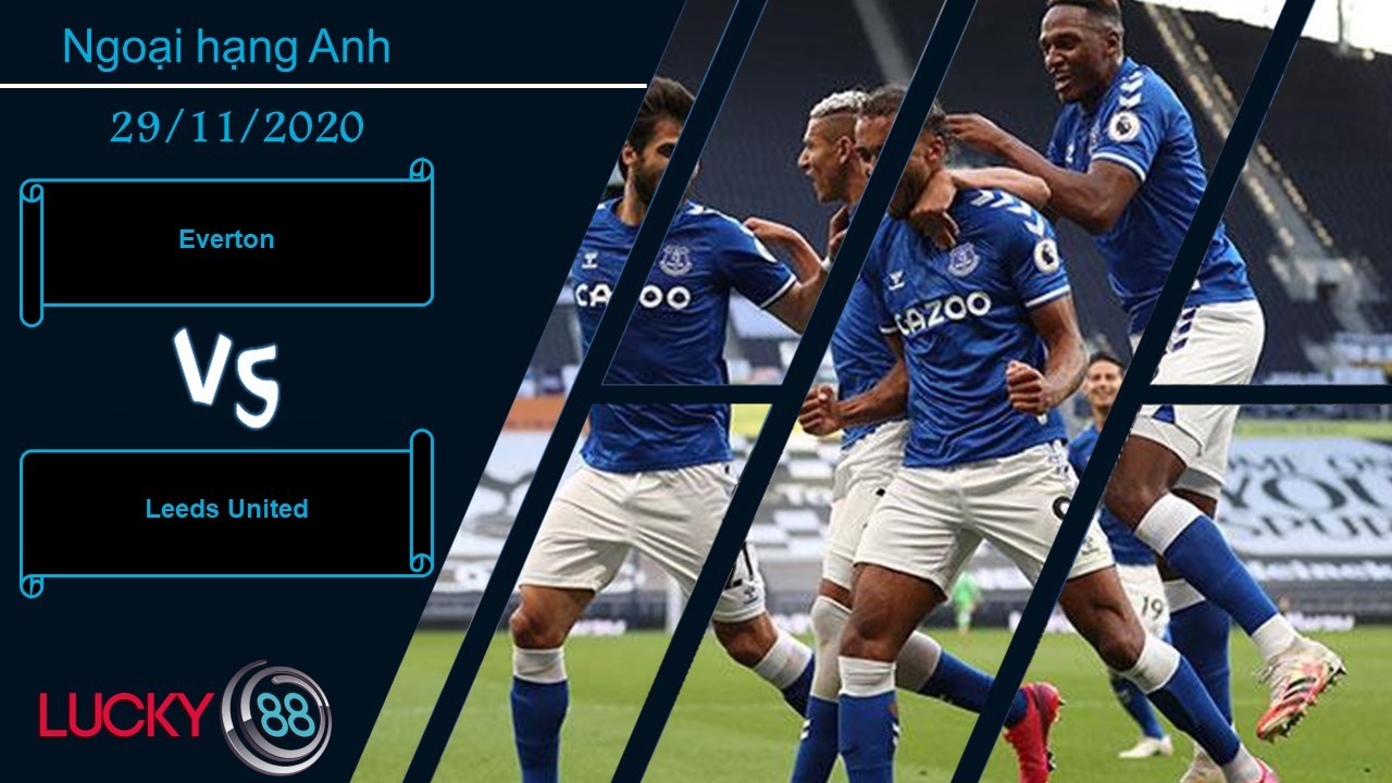 LUCKY88 Everton vs Leeds United ,  Nhận định bóng đá 29/11/2020, Phát huy khả năng