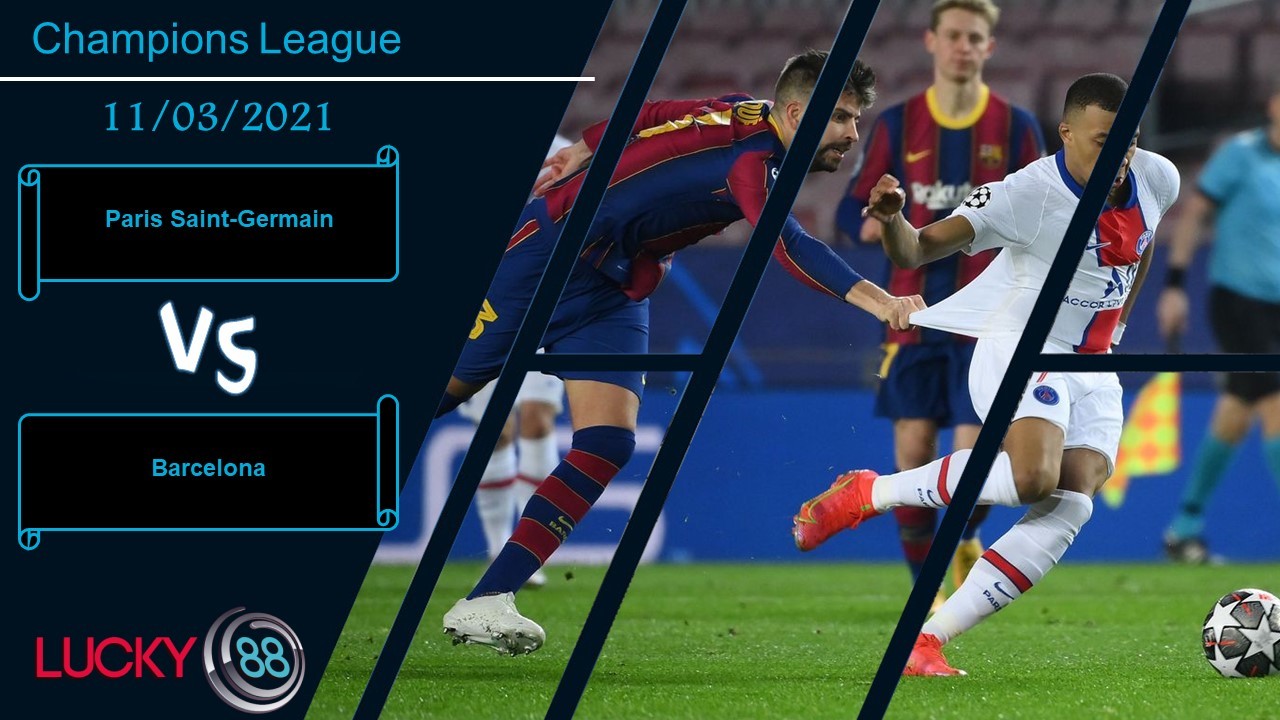LUCKY88 Paris Saint-Germain vs Barcelona ,  Nhận định bóng đá 11/03/2021, Bài toán quá khó