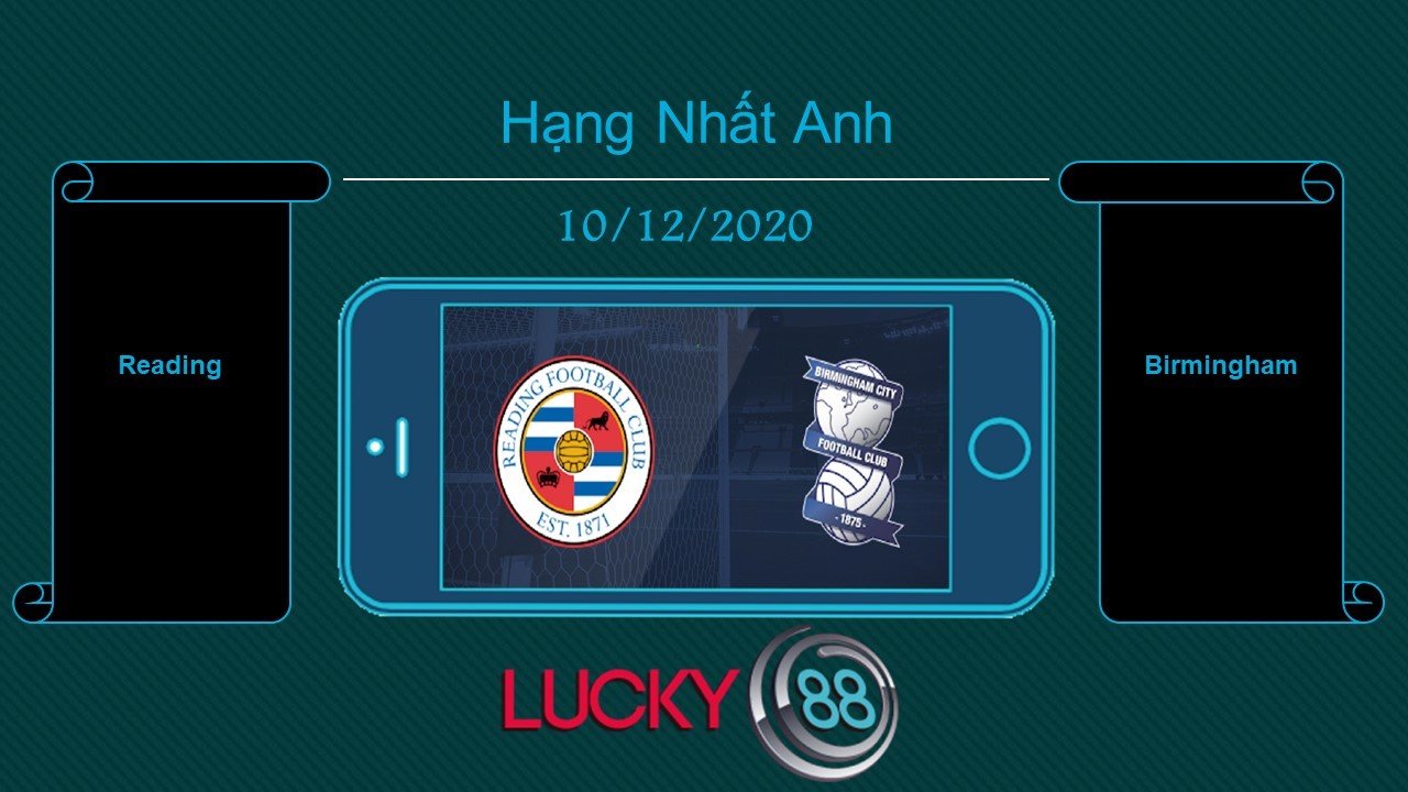 LUCKY88 Reading vs Birmingham , Tip bóng đá miễn phí ngày 10/12/2020