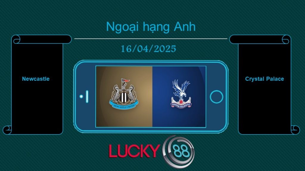 LUCKY88 Newcastle vs Crystal Palace, Tip bóng đá miễn phí ngày 17/04/2025