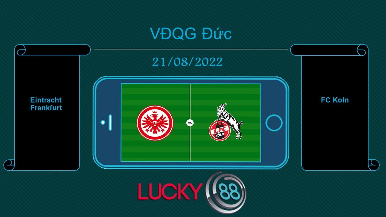 LUCKY88 Eintracht Frankfurt vs FC Koln  , Tip bóng đá miễn phí ngày 21/08/2022