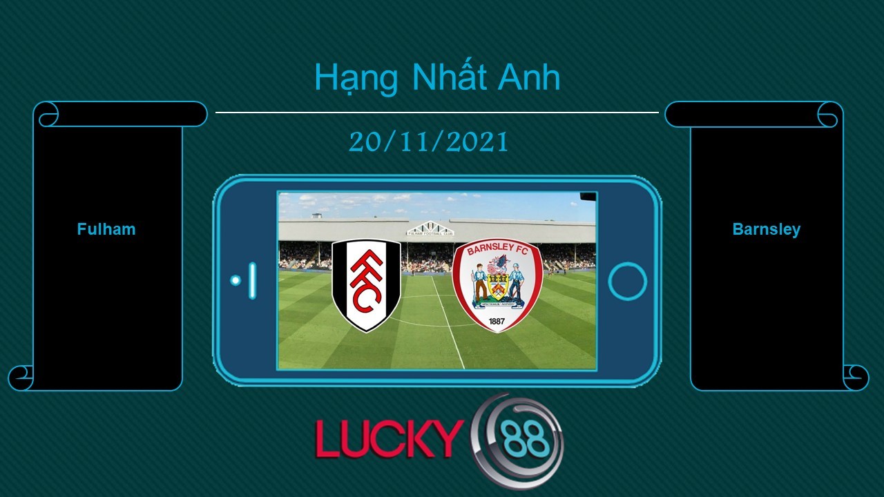 LUCKY88 Fulham vs Barnsley , Tip bóng đá miễn phí ngày 20/11/2021