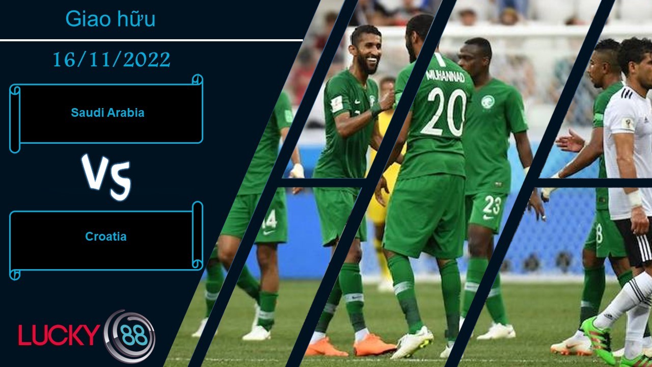 LUCKY88 Saudi Arabia vs Croatia,  Nhận định bóng đá 16/11/2022,  Bản lĩnh ông lớn