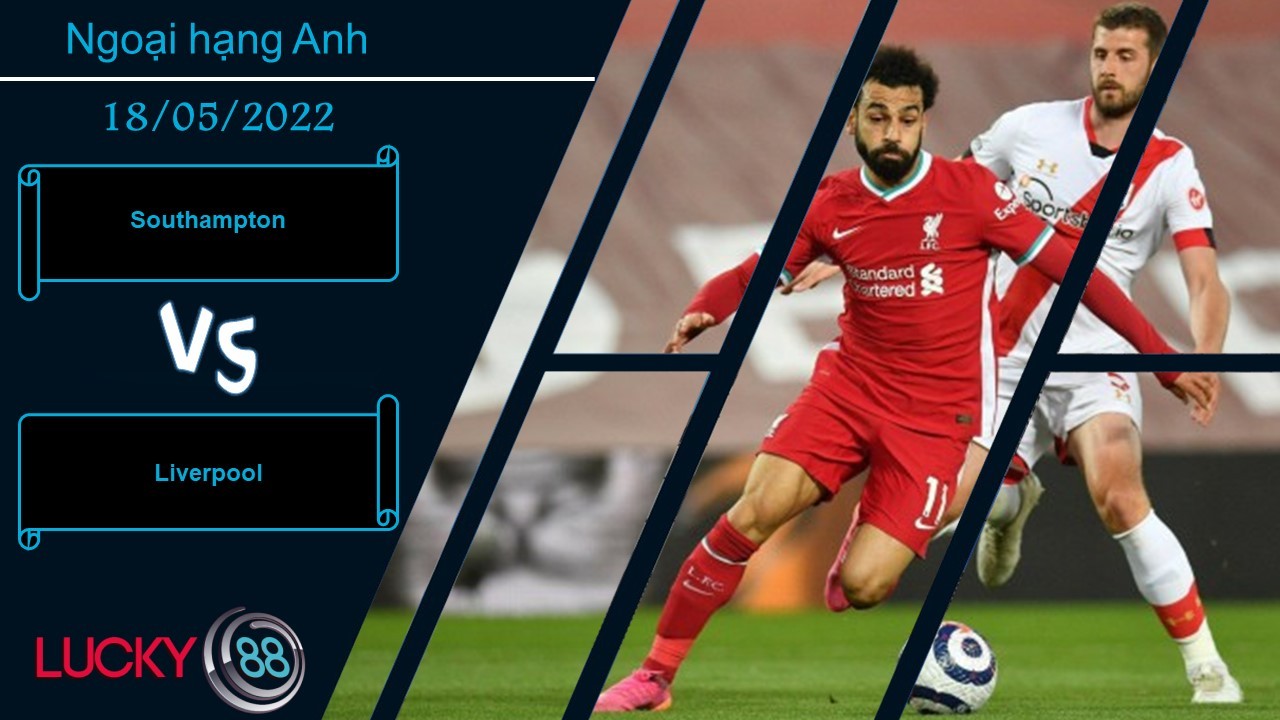 LUCKY88 Southampton vs Liverpool  ,  Nhận định bóng đá 18/05/2022,  Không có cửa bật