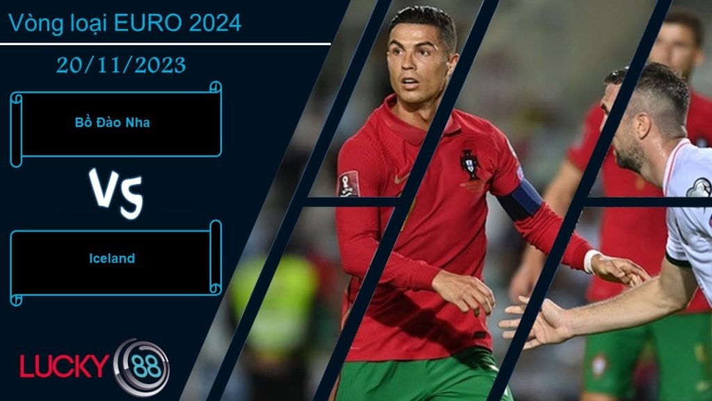 LUCKY88 Bồ Đào Nha vs Iceland,  Nhận định bóng đá 20/11/2023,  Tâm thế cửa trên