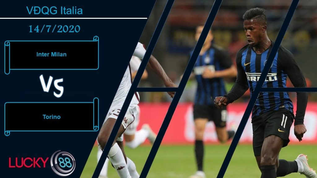 LUCKY88 Inter Milan vs Torino – Nhận định bóng đá 14/07/2020 - Phập phù khó đoán