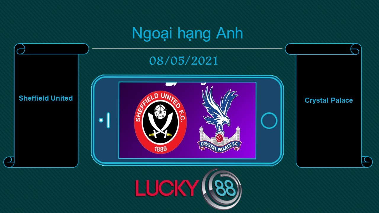 LUCKY88 Sheffield United vs Crystal Palace , Tip bóng đá miễn phí ngày 08/05/2021