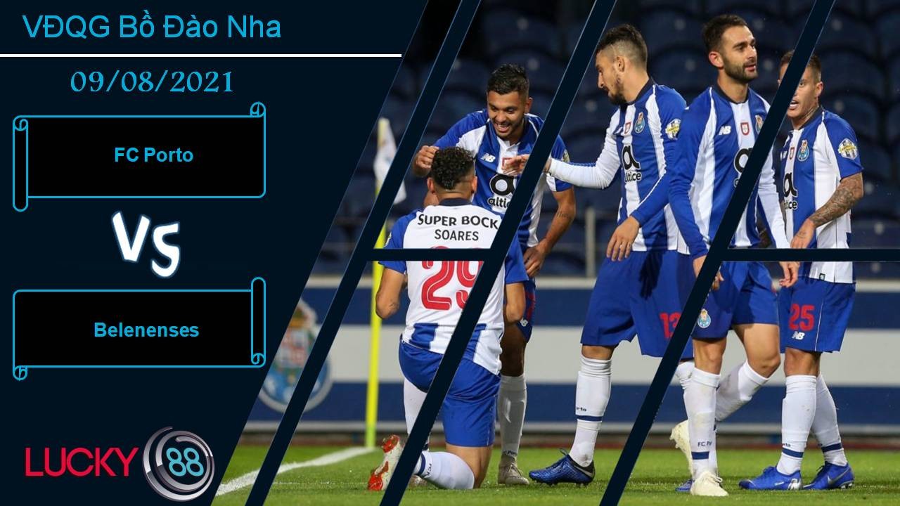 LUCKY88 FC Porto vs Belenenses, Nhận định bóng đá 09/08/2021, Khởi đầu thuận lợi