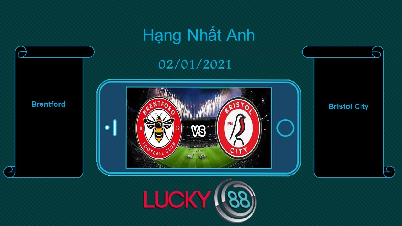 LUCKY88 Brentford vs Bristol City , Tip bóng đá miễn phí ngày 02/01/2021