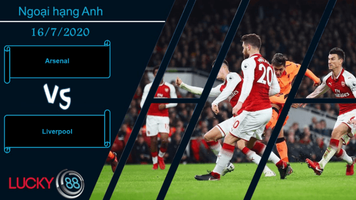 LUCKY88 Arsenal vs Liverpool , Nhận định bóng đá 16/07/2020, Giữ thể diện