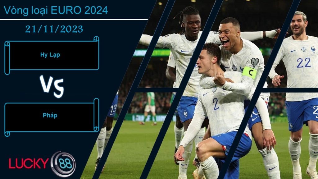 LUCKY88 Hy Lạp vs Pháp,  Nhận định bóng đá 22/11/2023, Dập tắt hy vọng