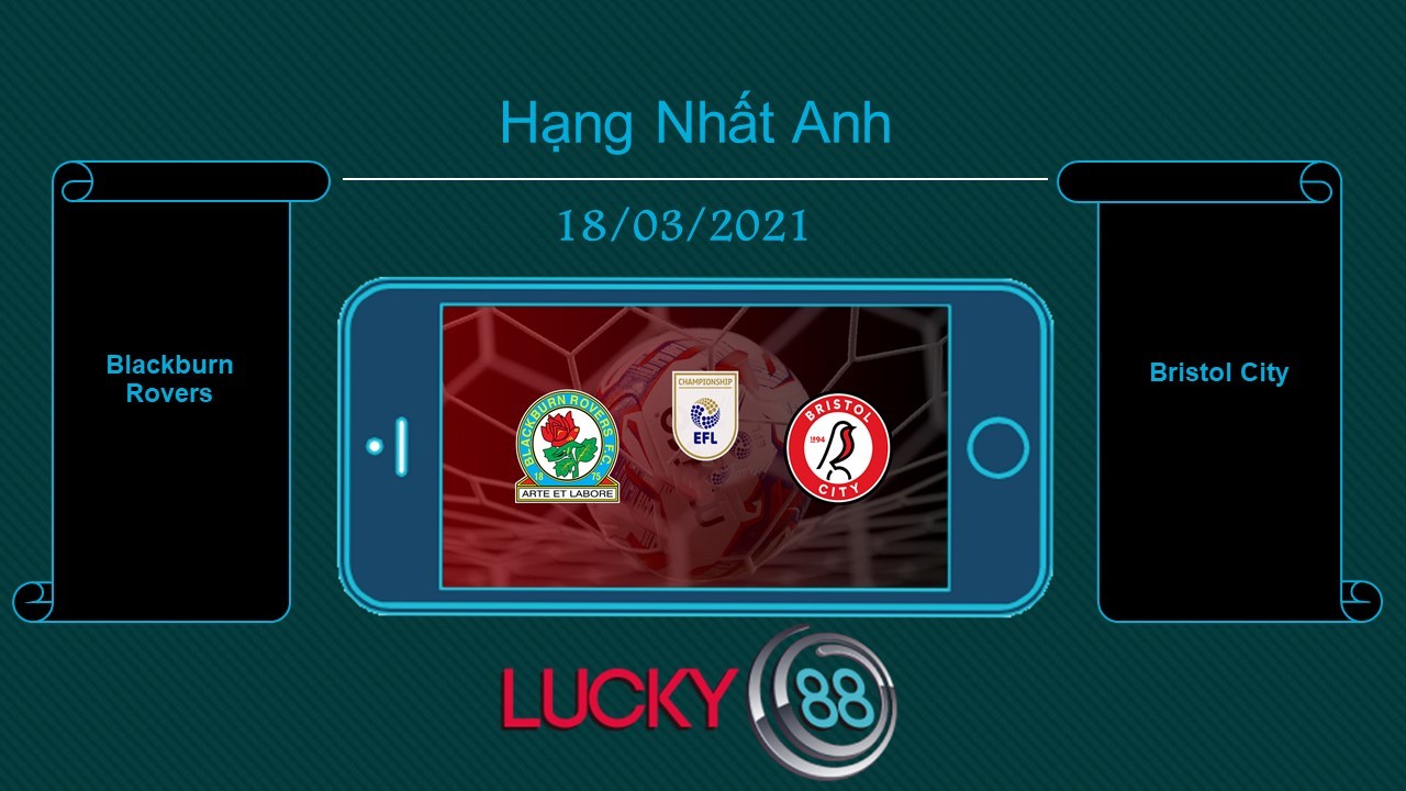 LUCKY88 Blackburn Rovers vs Bristol City , Tip bóng đá miễn phí ngày 18/03/2021
