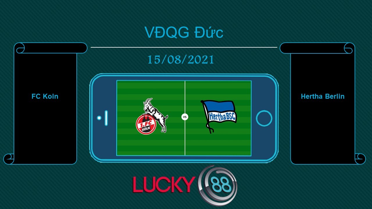 LUCKY88 FC Koln vs Hertha Berlin , Tip bóng đá miễn phí ngày 15/08/2021