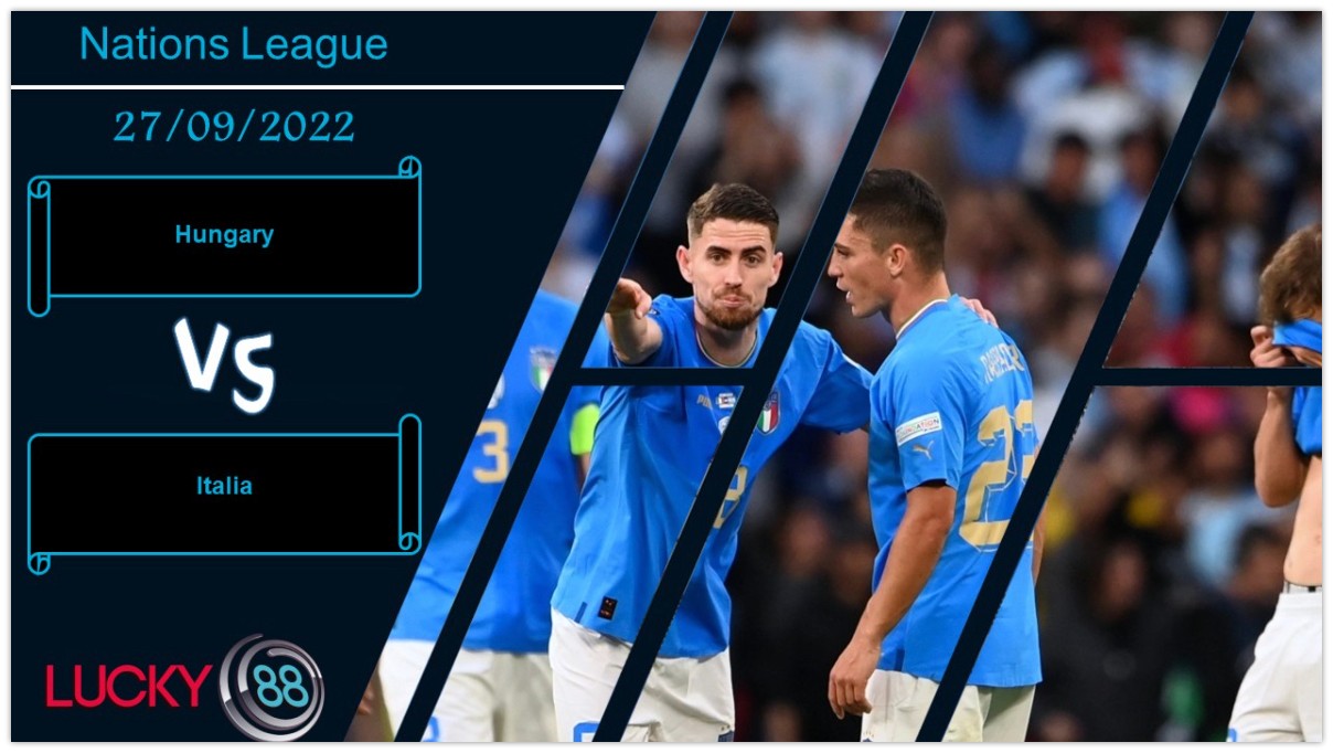 LUCKY88 Hungary vs Italia,   Nhận định bóng đá 27/09/2022, Không thể xem thường