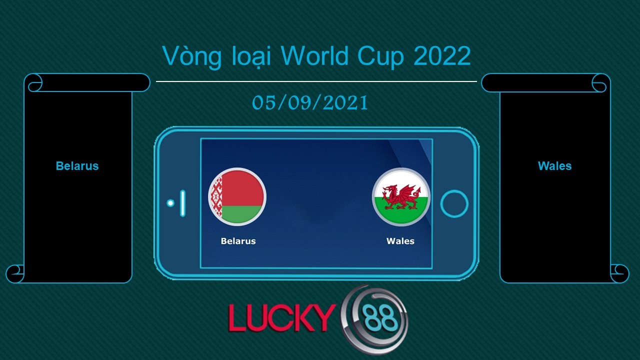 LUCKY88 Belarus vs Wales , Tip bóng đá miễn phí ngày 05/09/2021