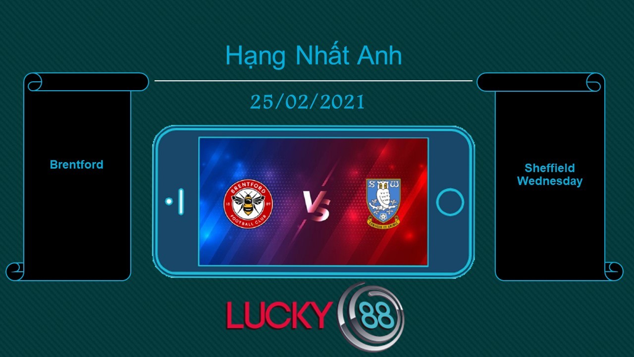 LUCKY88 Brentford vs Sheffield Wednesday , Tip bóng đá miễn phí ngày 25/02/2021