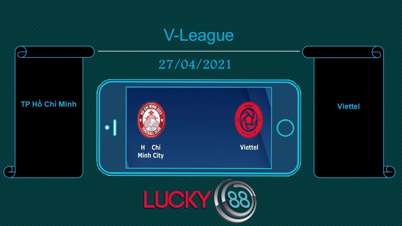LUCKY88 TP Hồ Chí Minh vs Viettel , Tip bóng đá miễn phí ngày 27/04/2021