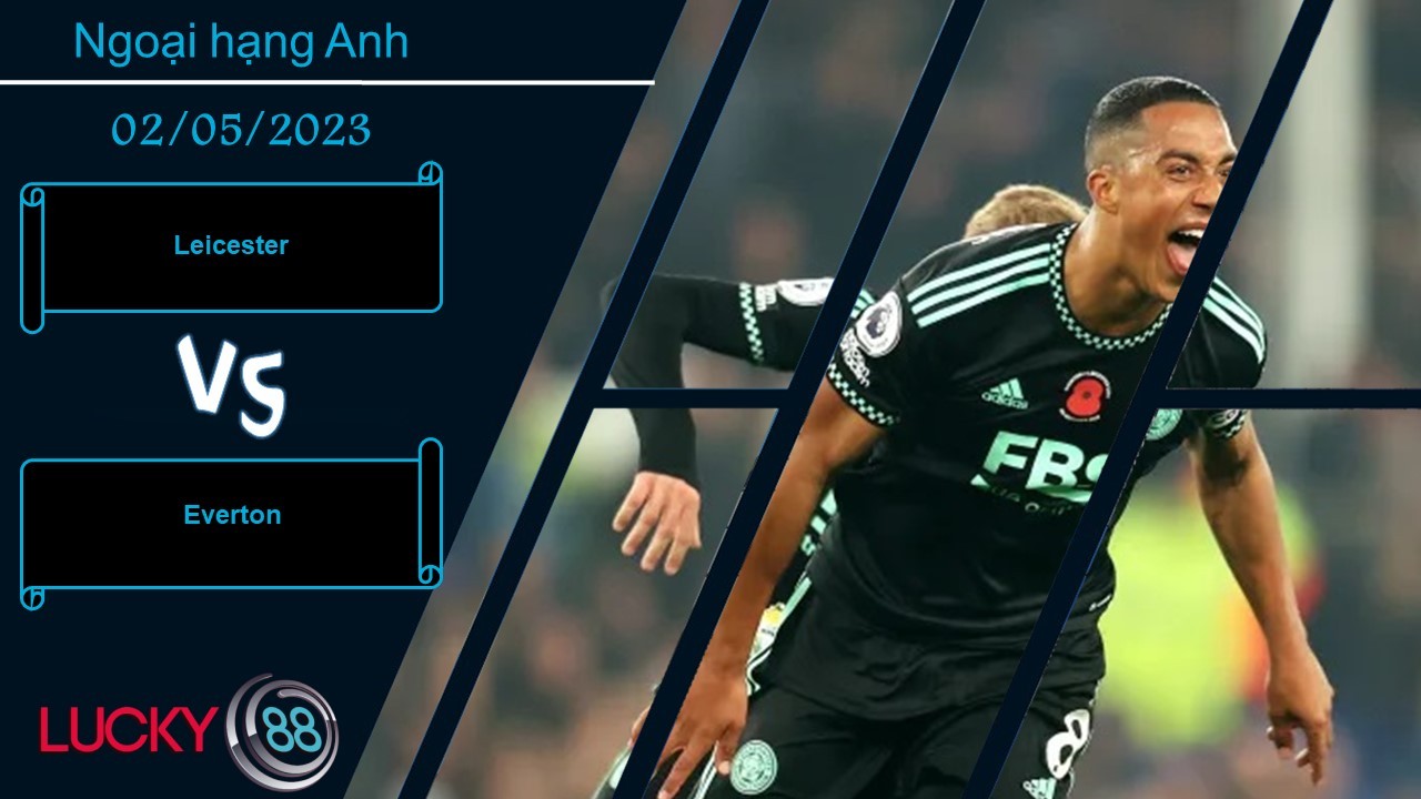 LUCKY88 Leicester vs Everton,  Nhận định bóng đá 02/05/2023,  Hai kẻ khốn khổ