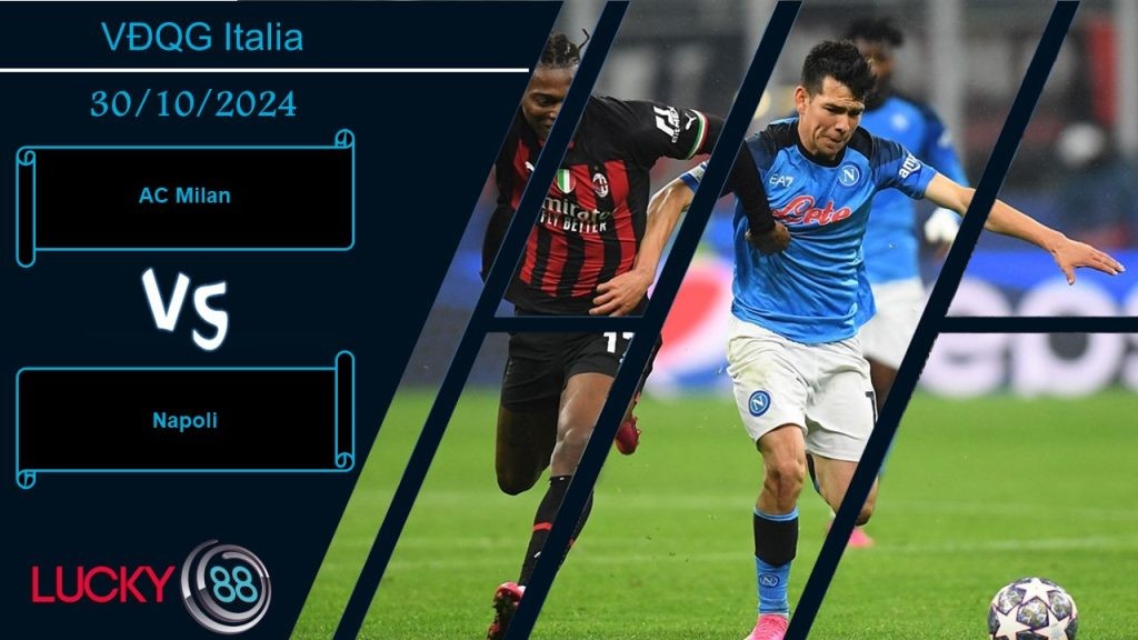 LUCKY88 AC Milan vs Napoli, Nhận định bóng đá 30/10/2024, Thử thách nặng đô