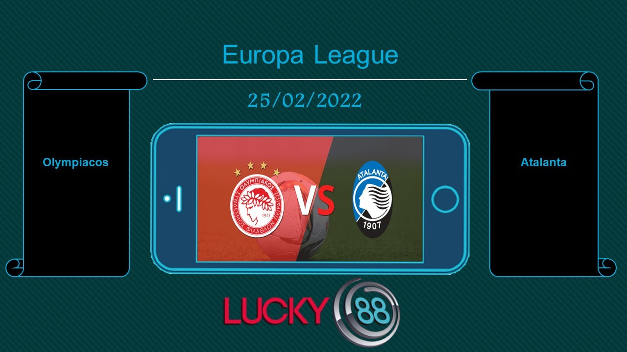 LUCKY88 Olympiacos vs Atalanta  , Tip bóng đá miễn phí ngày 25/02/2022