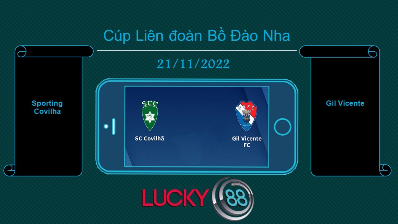 LUCKY88 Sporting Covilha vs Gil Vicente, Tip bóng đá miễn phí ngày 21/11/2022