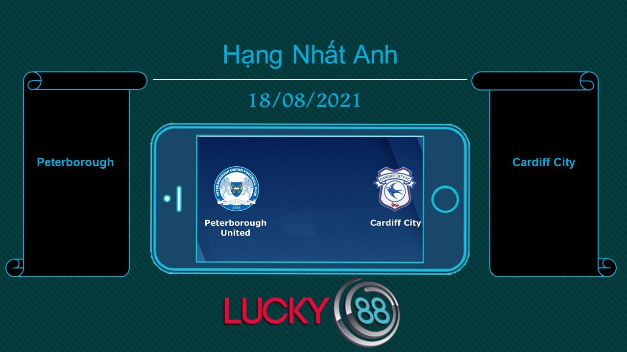 LUCKY88 Peterborough vs Cardiff City  , Tip bóng đá miễn phí ngày 18/08/2021