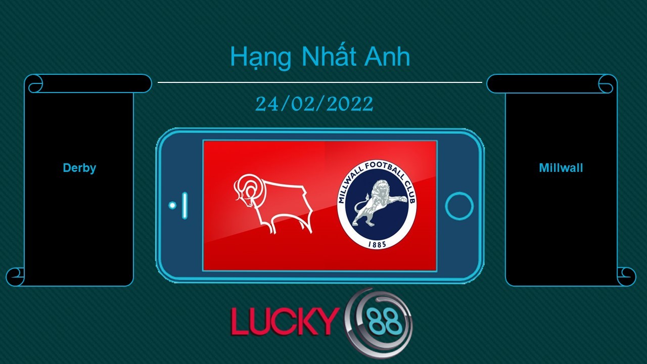LUCKY88 Derby vs Millwall , Tip bóng đá miễn phí ngày 24/02/2022