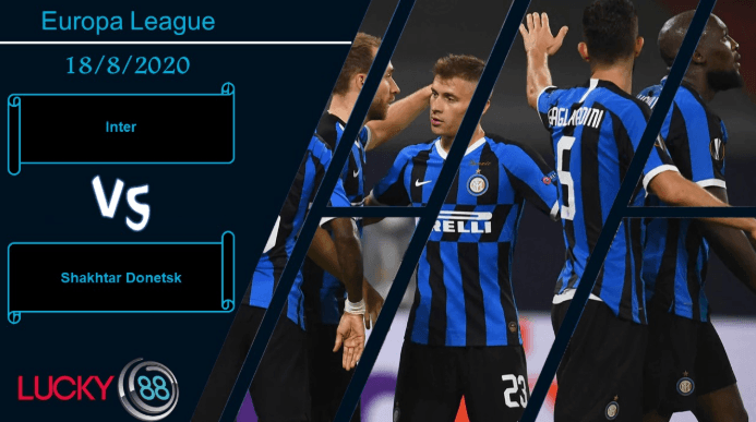 LUCKY88 Inter vs Shakhtar Donetsk  , Nhận định bóng đá 18/08/2020, Hiện tượng khó lường