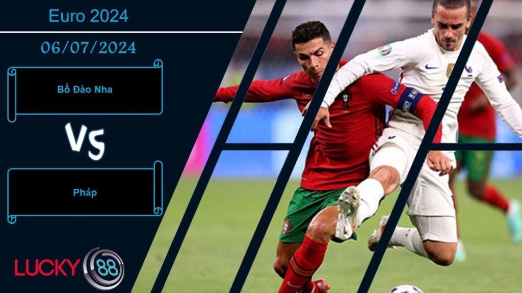 LUCKY88 Bồ Đào Nha vs Pháp, Nhận định bóng đá 06/07/2024, Giải quyết ân oán