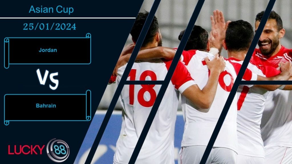 LUCKY88 Jordan vs Bahrain,  Nhận định bóng đá 25/01/2024,  Quyết chiến không khoan nhượng