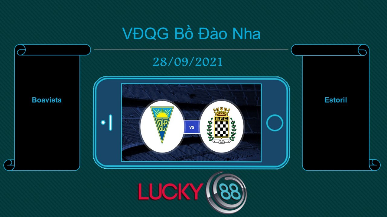 LUCKY88 Boavista vs Estoril , Tip bóng đá miễn phí ngày 28/09/2021