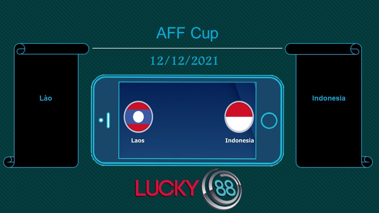 LUCKY88 Lào vs Indonesia , Tip bóng đá miễn phí ngày 12/12/2021