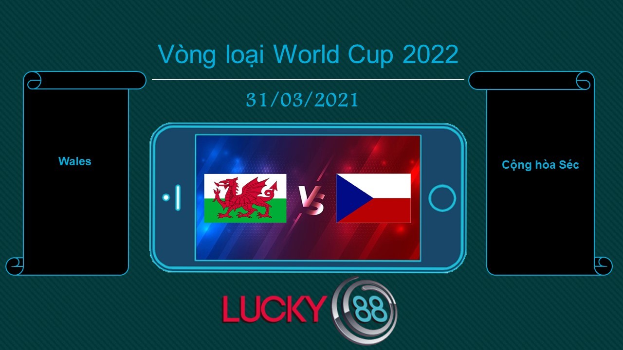 LUCKY88 Wales vs Cộng hòa Séc , Tip bóng đá miễn phí ngày 31/03/2021