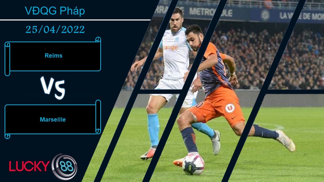LUCKY88 Reims vs Marseille    ,   Nhận định bóng đá 25/04/2022,   Con mồi vừa miếng