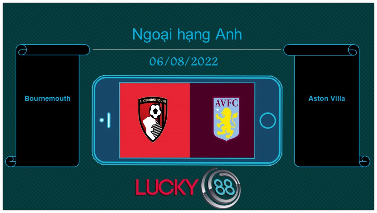 LUCKY88 Bournemouth vs Aston Villa , Tip bóng đá miễn phí ngày 06/08/2022