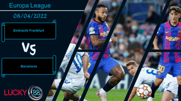 LUCKY88 Eintracht Frankfurt vs Barcelona  ,  Nhận định bóng đá 08/04/2022, Cuốn phăng đối thủ