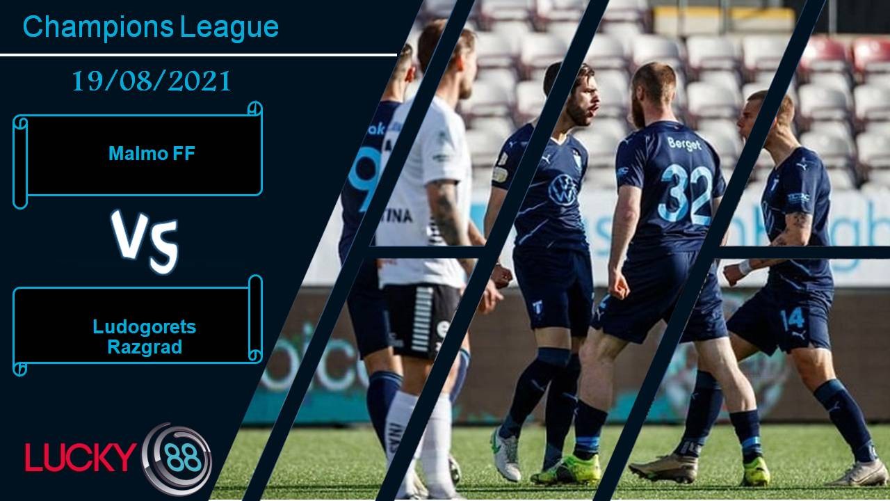 LUCKY88 Malmo FF vs Ludogorets Razgrad, Nhận định bóng đá 19/08/2021, 45 phút bùng nổ