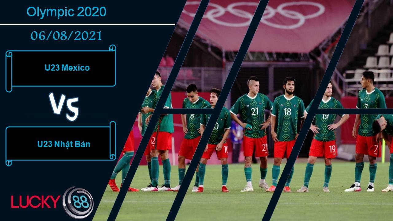 LUCKY88 U23 Mexico vs U23 Nhật Bản, Nhận định bóng đá 06/08/2021, Nợ chồng thêm nợ