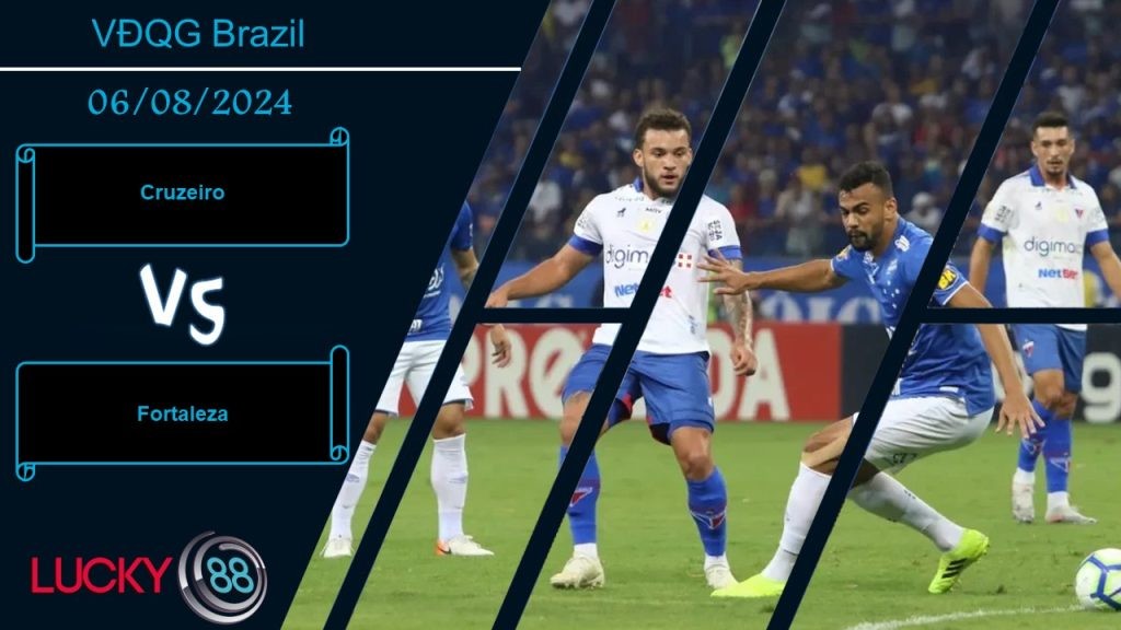 LUCKY88 Cruzeiro vs Fortaleza, Nhận định bóng đá 06/08/2024,  Đối thủ cân sức