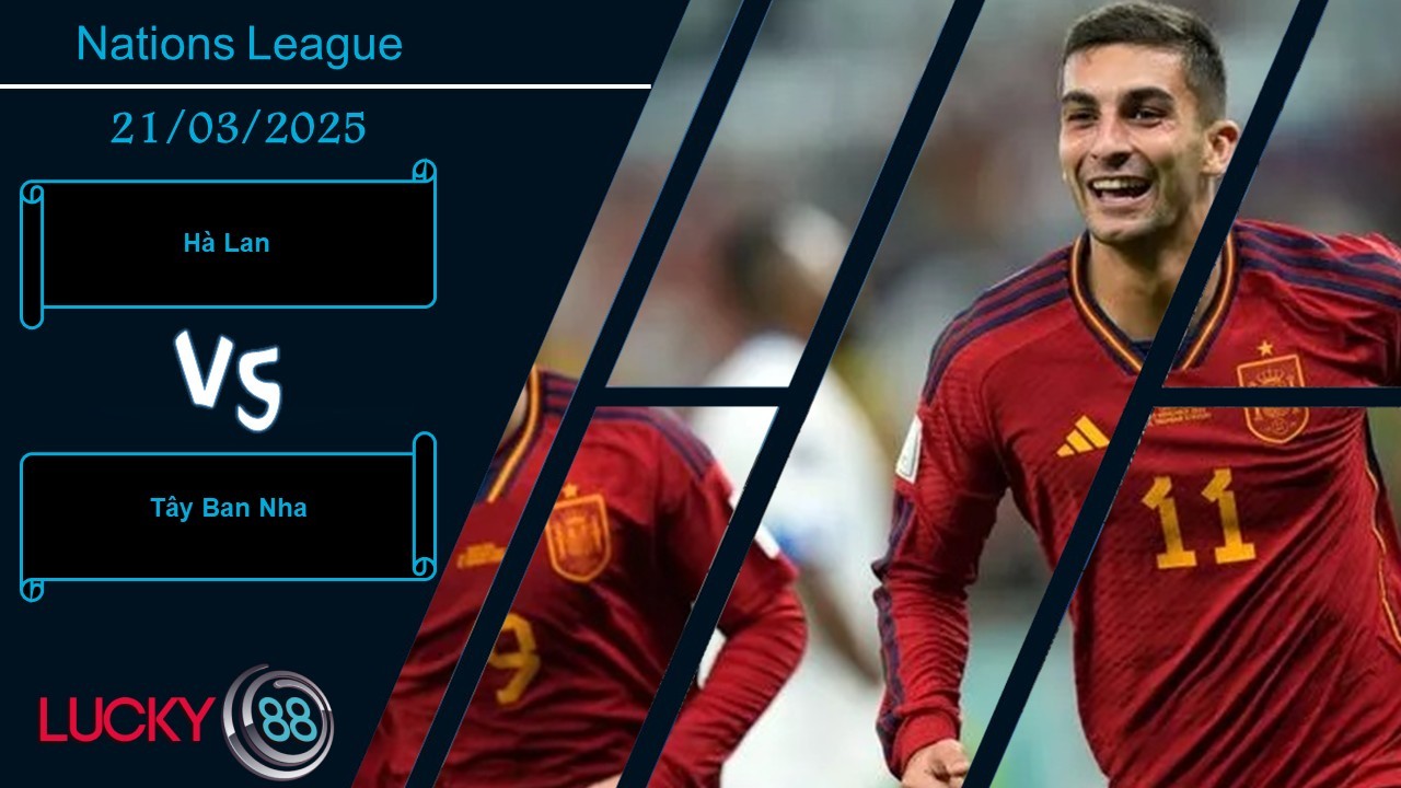 LUCKY88 Hà Lan vs Tây Ban Nha, Nhận định bóng đá 21/03/2025,  Đụng độ thế lực