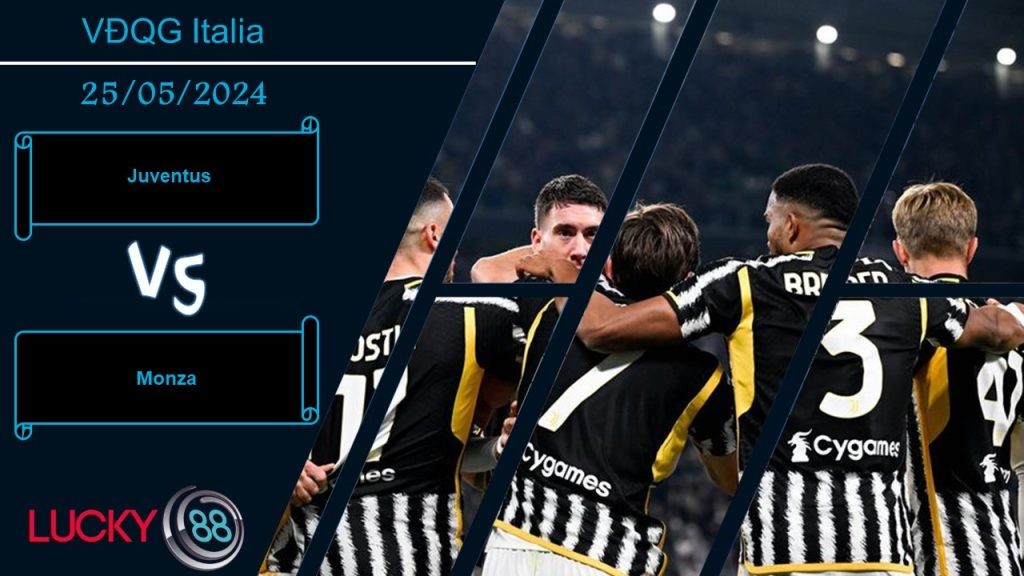 LUCKY88 Juventus vs Monza , Nhận định bóng đá 25/05/2024, Kết thúc như ý